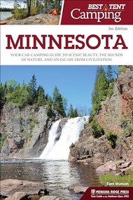 Best Tent Camping: Minnesota (Your Car-Camping Guide to Scenic Beauty, the Sounds of Nature, and an Escape from Civilization) by Tom Watson, 9781634041249