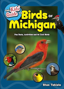 The Kids' Guide to Birds of Michigan (Fun Facts, Activities and 86 Cool Birds) by Stan Tekiela, 9781591937845