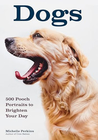 Dogs (500 Pooch Portraits to Brighten Your Day) by Michelle Perkins, 9781682033326