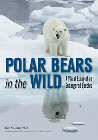 Polar Bears In The Wild (A Visual Essay of an Endangered Species) by Joe McDonald, 9781682033364