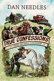 True Confessions from the Ninth Concession by Dan Needles, 9781771621694