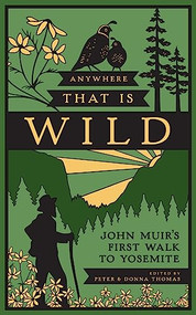 Anywhere That Is Wild (John Muir's First Walk to Yosemite) by Peter Thomas, Donna Thomas, 9781930238831