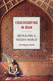 Couchsurfing in Iran (Revealing a Hidden World) by Stephan Orth, Jamie McIntosh, 9781771642804