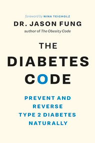 The Diabetes Code (Prevent and Reverse Type 2 Diabetes Naturally) by Dr. Jason Fung, Nina Teicholz, 9781771642651