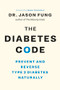 The Diabetes Code (Prevent and Reverse Type 2 Diabetes Naturally) by Dr. Jason Fung, Nina Teicholz, 9781771642651