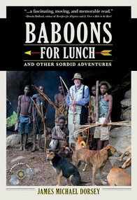 Baboons for Lunch (And Other Sordid Adventures) - 9781609521394 by James Michael Dorsey, 9781609521394