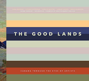 The Good Lands (Canada Through the Eyes of its Artists) by Victoria Dickenson, 9781773270241