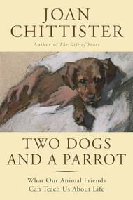 Two Dogs and a Parrot (What Our Animal Friends Can Teach Us About Life) - 9781629190143 by Joan Chittister, 9781629190143