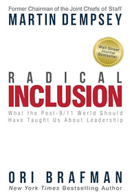 Radical Inclusion (What the Post-9/11 World Should Have Taught Us About Leadership) by Martin Dempsey, Ori Brafman, 9781939714107