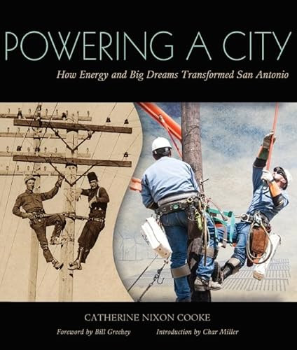 Powering a City (How Energy and Big Dreams Transformed San Antonio) by Catherine Nixon Cooke, Bill Greehey, Char Miller, 9781595348432