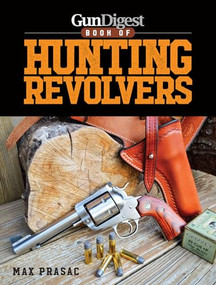 Gun Digest Book of Hunting Revolvers by Max Prasac, 9781440246074