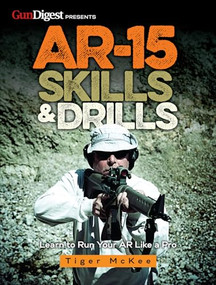AR-15 Skills & Drills (Learn to Run Your AR Like a Pro) by Tiger McKee, 9781440247200