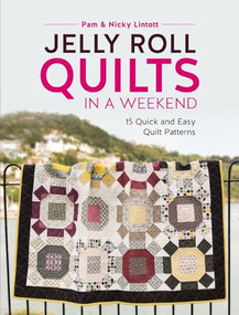 Jelly Roll Quilts in a Weekend (15 Quick and Easy Quilt Patterns) by Pam Lintott, Nicky Lintott, 9781446306574