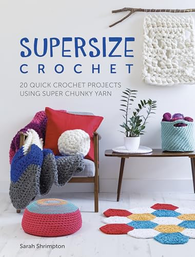 Supersize Crochet (20 quick crochet projects using super chunky yarn) by Sarah Shrimpton, 9781446306598