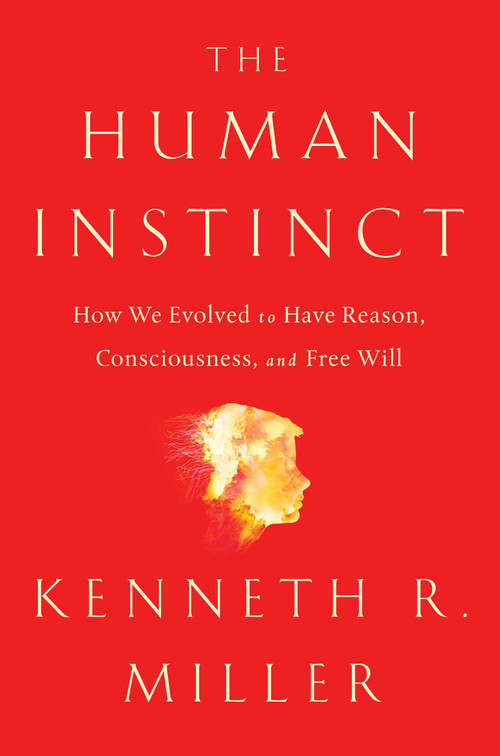 The Human Instinct (How We Evolved to Have Reason, Consciousness, and Free Will) by Kenneth R. Miller, 9781476790268