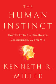 The Human Instinct (How We Evolved to Have Reason, Consciousness, and Free Will) by Kenneth R. Miller, 9781476790268