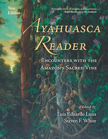 Ayahuasca Reader (Encounters with the Amazon's Sacred Vine) by Luis Eduardo Luna, Steven F. White, Ralph Metzner, Gerardo Reichel-Dolmatoff, Alex Grey, Dale Pendell, 9780907791591