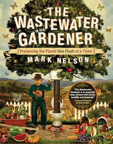 The Wastewater Gardener (Preserving the Planet One Flush at a Time) by Mark Nelson, Tony Juniper, 9780907791522