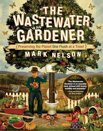 The Wastewater Gardener (Preserving the Planet One Flush at a Time) by Mark Nelson, Tony Juniper, 9780907791522