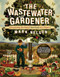 The Wastewater Gardener (Preserving the Planet One Flush at a Time) - 9780907791515 by Mark Nelson, Tony Juniper, 9780907791515