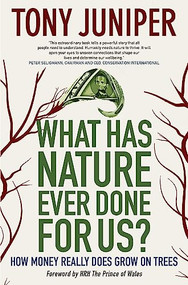 What Has Nature Ever Done for Us? (How Money Really Does Grow On Trees) - 9780907791478 by Tony Juniper, HRH Prince Charles, 9780907791478