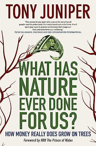 What Has Nature Ever Done for Us? (How Money Really Does Grow On Trees) - 9780907791478 by Tony Juniper, HRH Prince Charles, 9780907791478