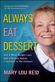 Always Eat Dessert… (and 6 More Weight Loss and Lifestyle Habits I Learned in the Convent) by Mary Lou Reid, Joyce Berenson, Richard Klein, 9781682616673
