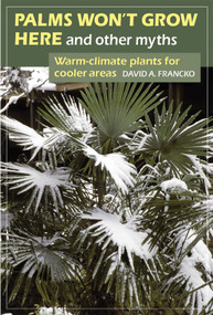 Palms Won't Grow Here and Other Myths (Warm-Climate Plants for Cooler Areas) by David A. Francko, 9781604693294