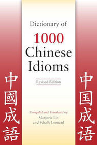 Dictionary of 1000 Chinese Idioms, Revised Edition by Marjorie Lin, Schalk Leonard, 9780781812788