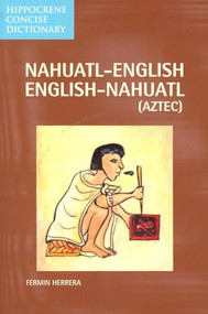 Nahuatl-English/English-Nahuatl Concise Dictionary by Fermin Herrera, 9780781810111