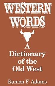 Western Words: A Dictionary of the Old West by Ramon F. Adams, 9780781805902