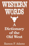Western Words: A Dictionary of the Old West by Ramon F. Adams, 9780781805902