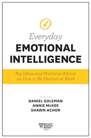 Harvard Business Review Everyday Emotional Intelligence (Big Ideas and Practical Advice on How to Be Human at Work) by Harvard Business Review, Daniel Goleman, Richard E. Boyatzis, Annie McKee, Sydney Finkelstein, 9781633694118