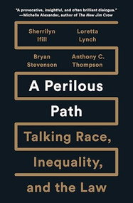 A Perilous Path (Talking Race, Inequality, and the Law) by Sherrilyn Ifill, Loretta Lynch, Bryan Stevenson, Anthony C. Thompson, 9781620973950