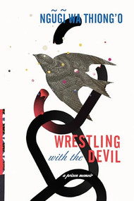 Wrestling with the Devil (A Prison Memoir) by Ngugi wa Thiong'o, 9781620973332