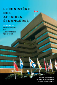 Le ministère des Affaires extérieures du Canada, Volume III (Innovation et adaptation, 1968−1984) by John Hilliker, Mary Halloran, Greg Donaghy, 9782760326095