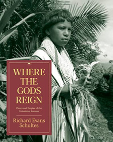 Where the Gods Reign (Plants and Peoples of the Colombian Amazon) by Richard Evans Schultes, Mark J. Plotkin, 9780907791133