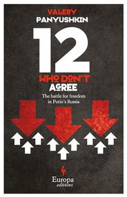 Twelve Who Don't Agree (The Battle for Freedom in Putin's Russia) by Valery Panyushkin, Marian Schwartz, 9781609450106