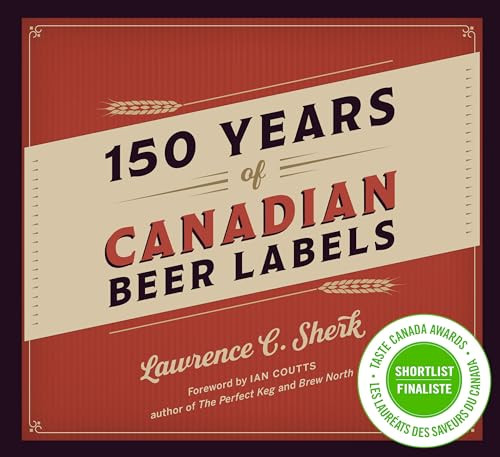 150 Years of Canadian Beer Labels by Lawrence C. Sherk, 9781771511926