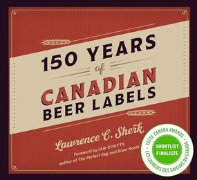 150 Years of Canadian Beer Labels by Lawrence C. Sherk, 9781771511926