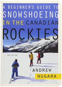 A Beginner's Guide to Snowshoeing in the Canadian Rockies by Andrew Nugara, 9781771601849