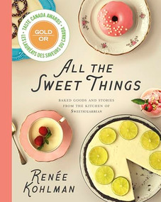 All the Sweet Things (Baked Goods and Stories from the Kitchen of SweetSugarbean) by Renée  Kohlman, 9781771512046