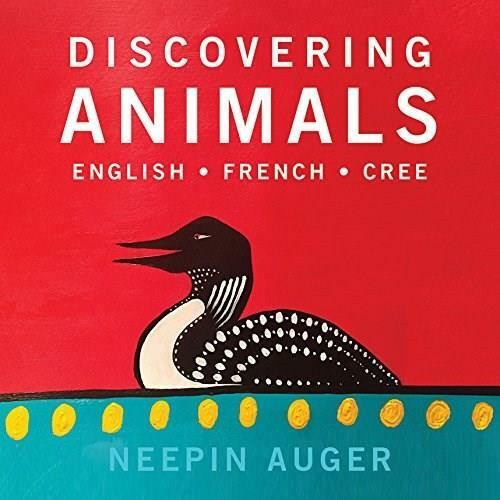 Discovering Animals (English * French * Cree) by Neepin Auger, 9781771602341