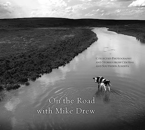On the Road with Mike Drew (Collected Photographs and Stories from Central and Southern Alberta) by Mike Drew, 9781771602044
