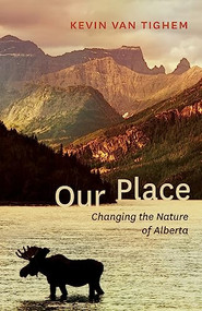 Our Place (Changing the Nature of Alberta) by Kevin Van Tighem, 9781771602037