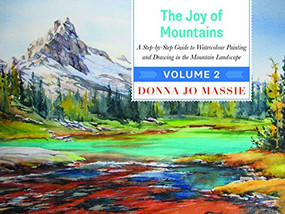 The Joy of Mountains (A Step-by-Step Guide to Watercolor Painting and Sketching in Western Mountain Parks) by Donna Jo Massie, 9781771601641