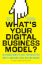 What's Your Digital Business Model? (Six Questions to Help You Build the Next-Generation Enterprise) by Peter Weill, Stephanie Woerner, 9781633692701