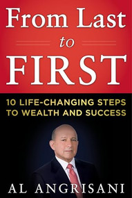 From Last to First (Ten Life-Changing Steps to Wealth and Success) by Al Angrisani, 9781630061012