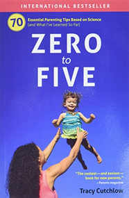 Zero to Five (70 Essential Parenting Tips Based on Science) by Tracy Cutchlow, 9780998919232