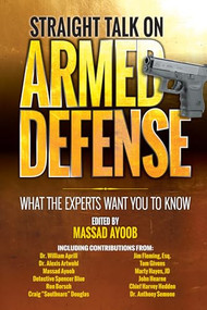 Straight Talk on Armed Defense (What the Experts Want You to Know) by Massad Ayoob, 9781440247545